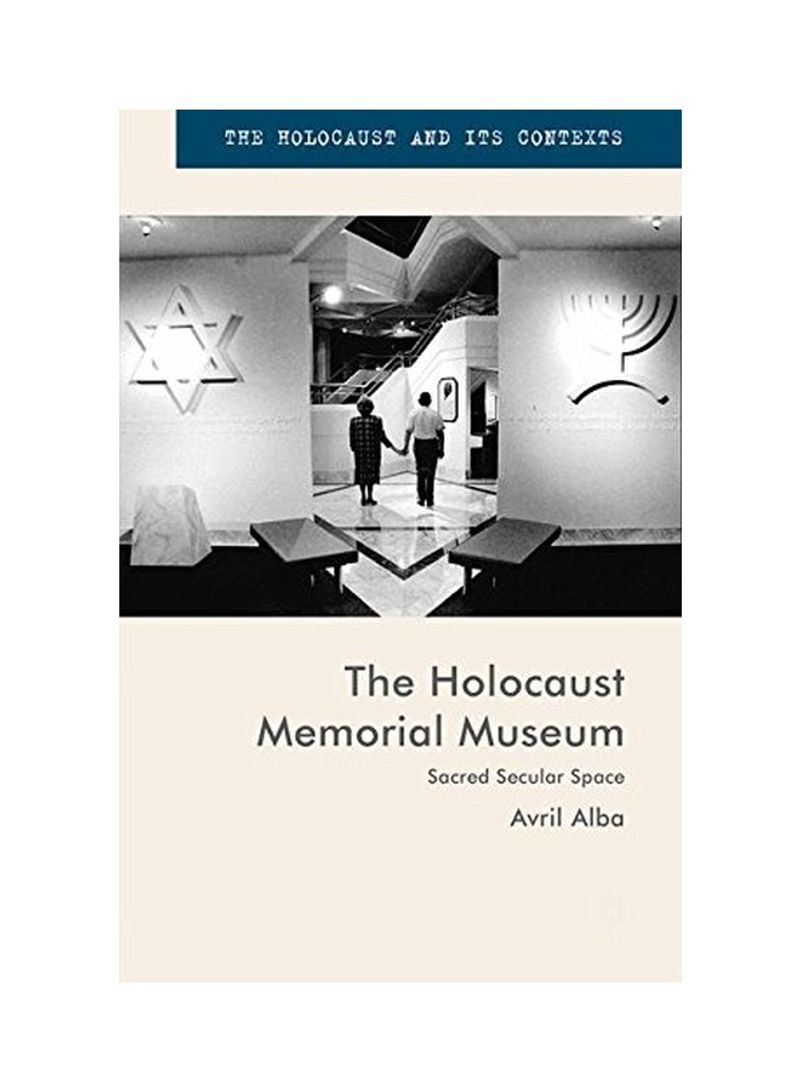The Holocaust Memorial Museum: Sacred Secular Space Hardcover