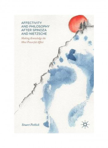 Affectivity And Philosophy After Spinoza And Nietzsche: Making Knowledge The Most Powerful Affect Hardcover