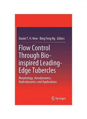 Flow Control Through Bio-Inspired Leading-Edge Tubercles: Morphology, Aerodynamics, Hydrodynamics And Applications Hardcover