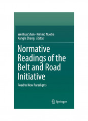 Normative Readings Of The Belt And Road Initiative: Road To New Paradigms Hardcover
