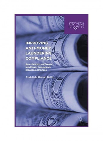 Improving Anti-Money Laundering Compliance: Self-Protecting Theory And Money Laundering Reporting Officers Hardcover