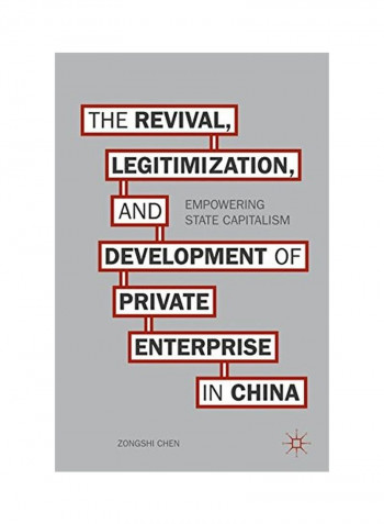 The Revival, Legitimization, And Development Of Private Enterprise In China: Empowering State Capitalism Hardcover
