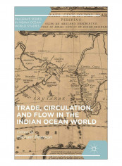 Trade, Circulation, And Flow In The Indian Ocean World Hardcover
