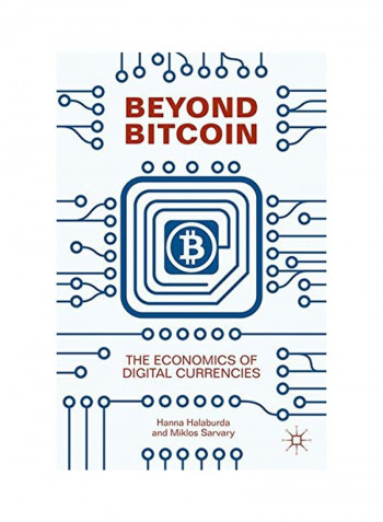 Beyond Bitcoin : The Economics Of Digital Currencies Hardcover