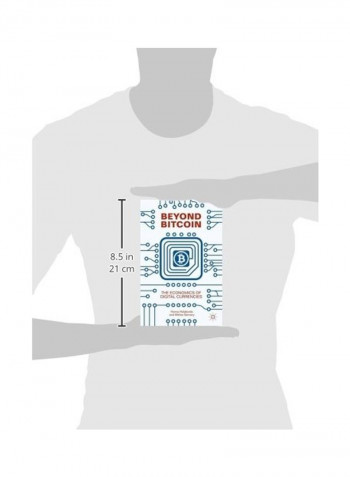 Beyond Bitcoin : The Economics Of Digital Currencies Hardcover