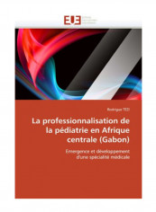 La Professionnalisation De La Pediatrie En Afrique Centrale (Gabon) Paperback