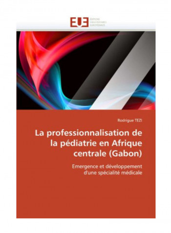La Professionnalisation De La Pediatrie En Afrique Centrale (Gabon) Paperback