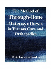 The Method of Through-Bone Osteosynthesis in Trauma Care and Orthopedics Hardcover English by Nikolai Ivanovich Savchenko