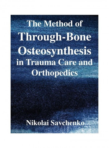 The Method of Through-Bone Osteosynthesis in Trauma Care and Orthopedics Hardcover English by Nikolai Ivanovich Savchenko