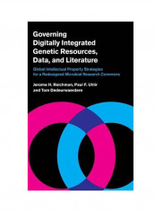 Governing Digitally Integrated Genetic Resources, Data, And Literature: Global Intellectual Property Strategies For A Redesigned Microbial Research Co Hardcover