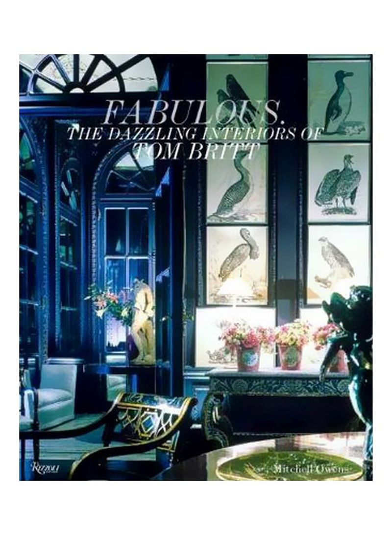 Fabulous: The Dazzling Interiors Of Tom Britt Hardcover English by Mitchell Owens - 10 October 2017
