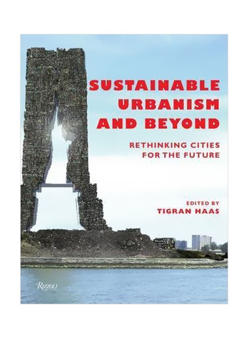 Sustainable Urbanism and Beyond : Rethinking Cities For The Future Hardcover