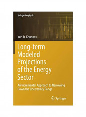 Long-term Modeled Projections Of The Energy Sector: An Incremental Approach To Narrowing Down The Uncertainty Range Hardcover