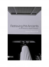 Retrieving The Ancients: An Introduction To Greek Philosophy Hardcover