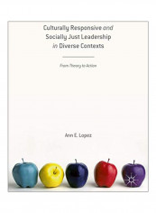 Culturally Responsive And Socially Just Leadership In Diverse Contexts: From Theory To Action Hardcover