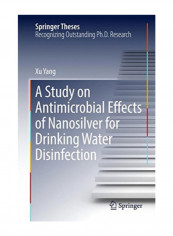 A Study On Antimicrobial Effects Of Nanosilver For Drinking Water Disinfection (Springer Theses) Hardcover