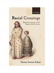 Racial Crossings: Race, Intermarriage, And The Victorian British Empire Hardcover