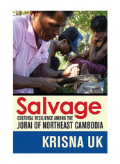 Salvage: Cultural Resilience Among The Jorai Of Northeast Cambodia Hardcover 1