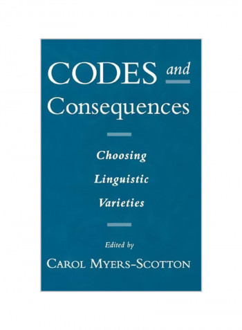 Codes And Consequences: Choosing Linguistic Varieties Hardcover