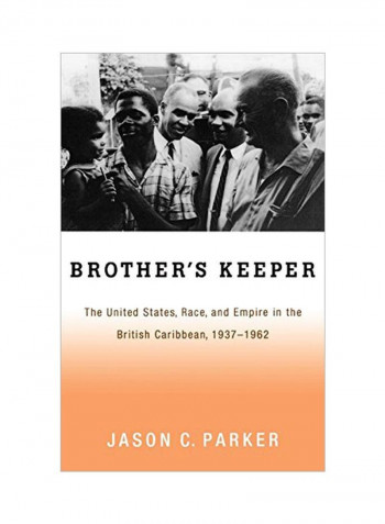 Brother's Keeper: The United States, Race, And Empire In The British Caribbean, 1927-1962 Hardcover