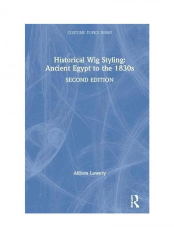 Historical Wig Styling: Ancient Egypt To The 1830s Hardcover English by Allison Lowery - 2019 reviews Historical Wig Styling: Ancient Egypt To The 1830s Hardcover English by Allison Lowery - 2019