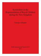 Symbolism In The Representation Of Royal Children During The New Kingdom Paperback
