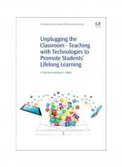 Unplugging The Classroom - Teaching With Technologies To Promote Students' Lifelong Learning Paperback