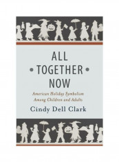All Together Now: American Holiday Symbolism Among Children And Adults Hardcover English by Cindy Dell Clark reviews All Together Now: American Holiday Symbolism Among Children And Adults Hardcover English by Cindy Dell Clark