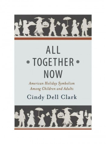 All Together Now: American Holiday Symbolism Among Children And Adults Hardcover English by Cindy Dell Clark