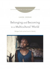 Belonging And Becoming In A Multicultural World: Refugee Youth And The Pursuit Of Identity Hardcover English by Laura Moran reviews Belonging And Becoming In A Multicultural World: Refugee Youth And The Pursuit Of Identity Hardcover English by Laura Moran