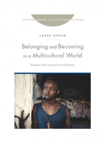 Belonging And Becoming In A Multicultural World: Refugee Youth And The Pursuit Of Identity Hardcover English by Laura Moran