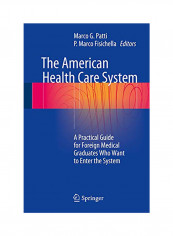 The American Health Care System: A Practical Guide for Foreign Medical Graduates Who Want to Enter the System Hardcover
