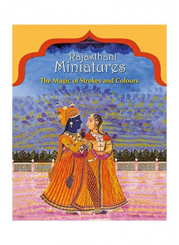 Rajasthani Miniatures: The Magic Of Strokes And Colours Paperback
