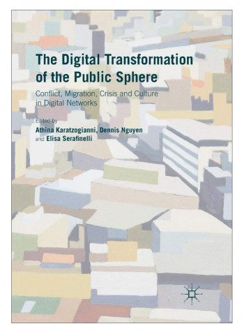 The Digital Transformation Of The Public Sphere Paperback 1st Edition