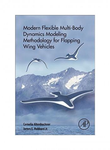 Modern Flexible Multi Body Dynamics Modeling Methodology For Flapping Wing Vehicles Paperback English by Cornelia Altenbuchner reviews Modern Flexible Multi Body Dynamics Modeling Methodology For Flapping Wing Vehicles Paperback English by Cornelia Altenbuchner