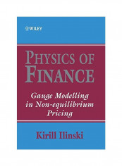 Physics Of Finance: Gauge Modelling In Non-equilibrium Pricing Hardcover