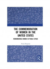 The Commemoration Of Women In The United States: Remembering Women In Public Space Hardcover English by Teresa Bergman