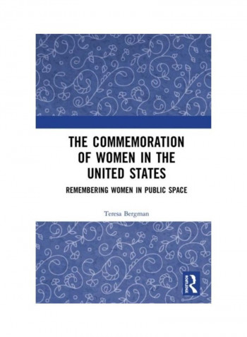 The Commemoration Of Women In The United States: Remembering Women In Public Space Hardcover English by Teresa Bergman
