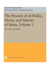The Passion Of Al-Hallaj, Mystic And Martyr Of Islam: Volume 1 Hardcover English by Louis Massignon