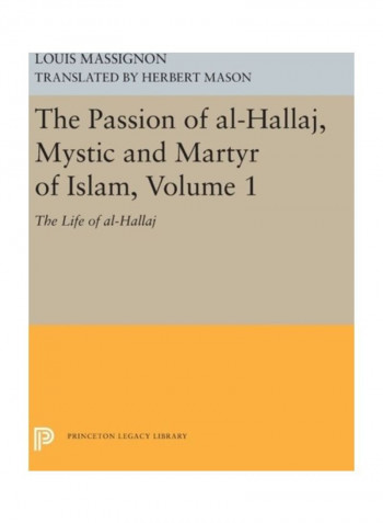 The Passion Of Al-Hallaj, Mystic And Martyr Of Islam: Volume 1 Hardcover English by Louis Massignon