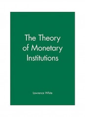 The Theory Of Monetary Institutions Hardcover