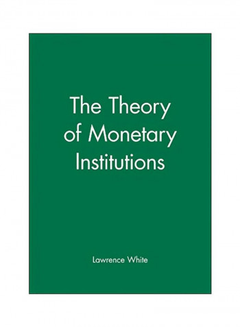 The Theory Of Monetary Institutions Hardcover
