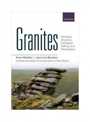 Granites : Petrology, Structure, Geological Setting, And Metallogeny Hardcover