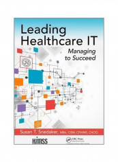 Leading Healthcare It : Managing To Succeed Hardcover