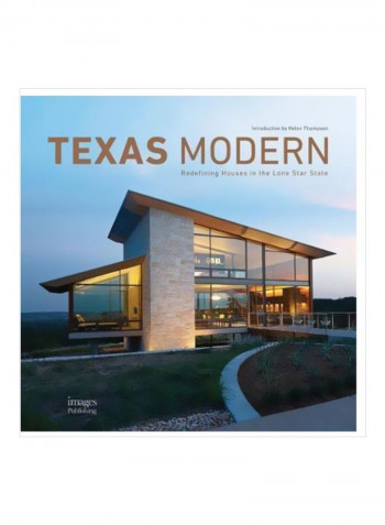 Texas Modern : Redefining Houses In The Lone Star State Hardcover