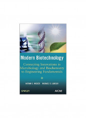 Modern Biotechnology: Connecting Innovations In Microbiology And Biochemistry To Engineering Fundamentals Hardcover