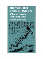 The World of K'Ung Shang-Jen: A Man of Letters in Early Ch'ing China Hardcover English by Richard Strassberg