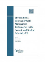 Environmental Issues And Waste Management Technologies In The Ceramic And Nuclear Industries VII Hardcover
