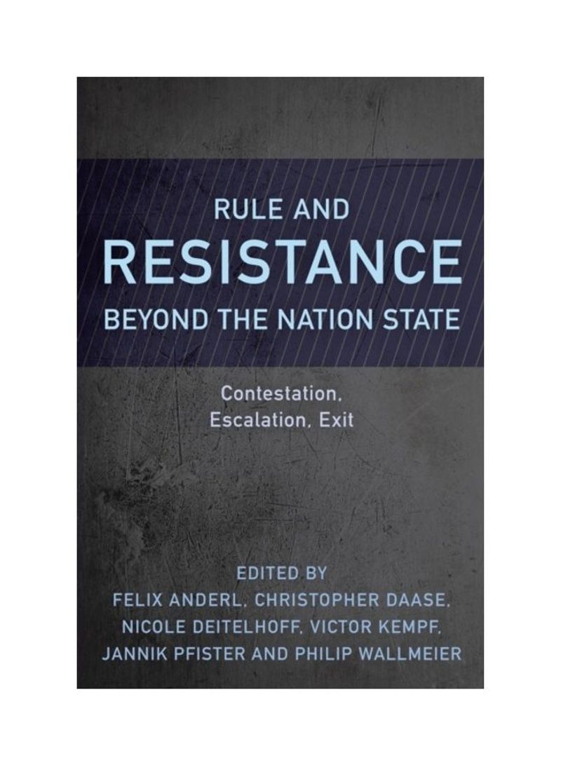 Rule And Resistance Beyond The Nation State: Contestation, Escalation, Exit Hardcover English