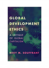Global Development Ethics: A Critique Of Global Capitalism Hardcover English by Eddy M. Souffrant